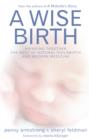 A Wise Birth : Bringing Together the Best of Natural Childbirth with Modern Medicine - Book
