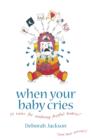 When Your Baby Cries : 10 Rules for Soothing Fretful Babies (and Their Parents!) - Book