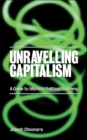 Unravelling Capitalism : A Guide to Marxist Political Economy - Book