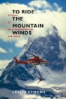 To Ride The Mountain Winds : A History of Aerial Mountaineering and Rescue - Book