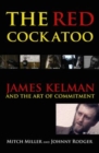 The Red Cockatoo : James Kelman and the Art of Committment - Book