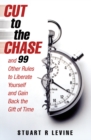 Cut to the Chase : and 99 Other Rules to Liberate Yourself and Gain Back the Gift of Time - Book