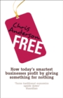Free : How today's smartest businesses profit by giving something for nothing - Book