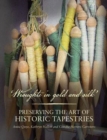 Wroughte in Gold and Silk : Preserving the Art of Historic Tapestries - Book