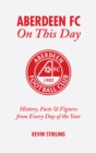 Aberdeen FC On This Day : History, Facts and Figures from Every Day of the Year - Book