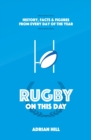 Rugby On This Day : History, Facts and Figures from Every Day of the Year - Book