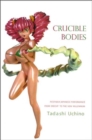 Crucible Bodies - Postwar Japanese Performance from Brecht to the New Millennium - Book