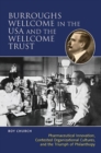 Burroughs Wellcome in the USA and the Wellcome Trust : Pharmaceutical Innovation, Contested Organisational Cultures and the Triumph of Philanthropy - Book