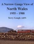 A Narrow Gauge View of North Wales : 1955 - 1988 - Book