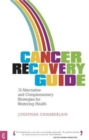 Cancer Recovery Guide : 15 Alternative and Complementary Strategies for Restoring Health - Book