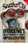 Snake Oil : How Fracking's False Promise of Plenty Imperils Our Future - Book