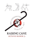 Raising Cane : The Unexpected Martial Art - Book