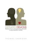 Defeated Demons : Freedom from Consciousness Parasites in Psychopathic Society - eBook