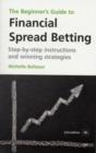 The Beginner's Guide to Financial Spread Betting : Step-by-step instructions and winning strategies - Book