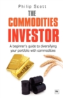 The Commodities Investor : A Beginner's Guide to Diversifying Your Portfolio with Commodities - Book