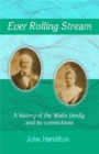 Ever Rolling Stream : A history of the Watts family and its connections - Book