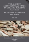 The Ancient Mediterranean Trade in Ceramic Building Materials: A Case Study in Carthage and Beirut - Book