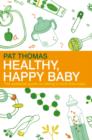 Healthy, Happy Baby : The essential guide to raising a toxin-free baby - eBook