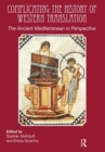 Complicating the History of Western Translation : The Ancient Mediterranean in Perspective - Book
