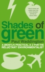Shades Of Green : A (mostly) practical A-Z for the reluctant environmentalist - Book
