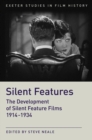 Silent Features : The Development of Silent Feature Films 1914 - 1934 - eBook