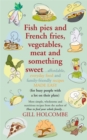 Fish Pies and French Fries, Vegetables, Meat and Something Sweet ... : Affordable, Everyday Food and Family-friendly Recipes Made Easy - Book