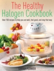 The Healthy Halogen Cookbook : Over 150 recipes to help you eat well, feel good - and stay that way - Book