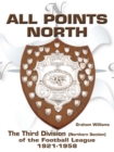 All Points North : The Third Division (Northern Section) of the Football League 1921-1958 - eBook