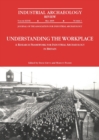 Understanding the Workplace: A Research Framework for Industrial Archaeology in Britain: 2005 : A Research Framework for Industrial Archaeology in Britain - Book