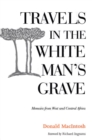 Travels in the White Man's Grave : Memoirs from West and Central Africa - eBook