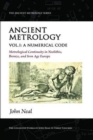Ancient Metrology, Vol I : A Numerical Code - Metrological Continuity in Neolithic, Bronze, and Iron Age Europe - Book