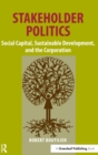 Stakeholder Politics : Social Capital, Sustainable Development, and the Corporation - Book