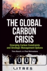 The Global Carbon Crisis : Emerging Carbon Constraints and Strategic Management Options - Book