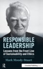 Responsible Leadership : Lessons from the Front Line of Sustainability and Ethics - Book