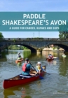 Paddle Shakespeare's Avon : A Guide for Canoes, Kayaks and SUPS - Book