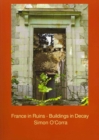 France in Ruins - Buildings in Decay - Book