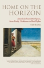 Home on the Horizon : America’s Search for Space, from Emily Dickinson to Bob Dylan - Book
