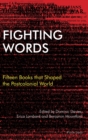 Fighting Words : Fifteen Books that Shaped the Postcolonial World - Book