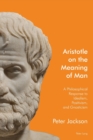 Aristotle on the Meaning of Man : A Philosophical Response to Idealism, Positivism, and Gnosticism - Book