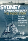 Sydney Cipher and Search : Solving the Last Great Naval Mystery of the Second World Wa - Book