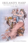 Ireland's Harp : The Shaping of Irish Identity c.1770 to 1880 - Book