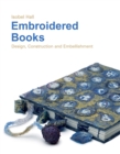 Embroidered Books : Design, Construction and Embellishment - Book