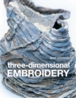 Three-dimensional Embroidery : Textile art at the cutting edge of embroidery and design - Book