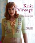 Knit Vintage : More than 20 patterns for starlet sweaters & other knitwear from the 1930s, 1940s & 1950s - Book