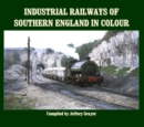 Industrial Railways of Southern England in Colour - Book
