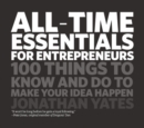 All Time Essentials for Entrepreneurs : 100 Things to Know and Do to Make Your Idea Happen - eBook