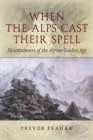 When the Alps Cast Their Spell : Mountaineers of the Alpine Golden Age - eBook