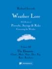 Weather Lore Volume III : A Collection of Proverbs, Sayings and Rules Concerning the Weather – The Elements: Clouds, Mists, Haze, Dew, Fog, Rain, Rainbows - Book