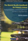 The Mental Health Handbook for Primary School : Raising Awareness of Mental Health Issues and How to Deal with Them - Book