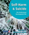 Self-Harm and Suicide - The Professional Development File : Practical Staff Development Resources to Help You Tackle - Book